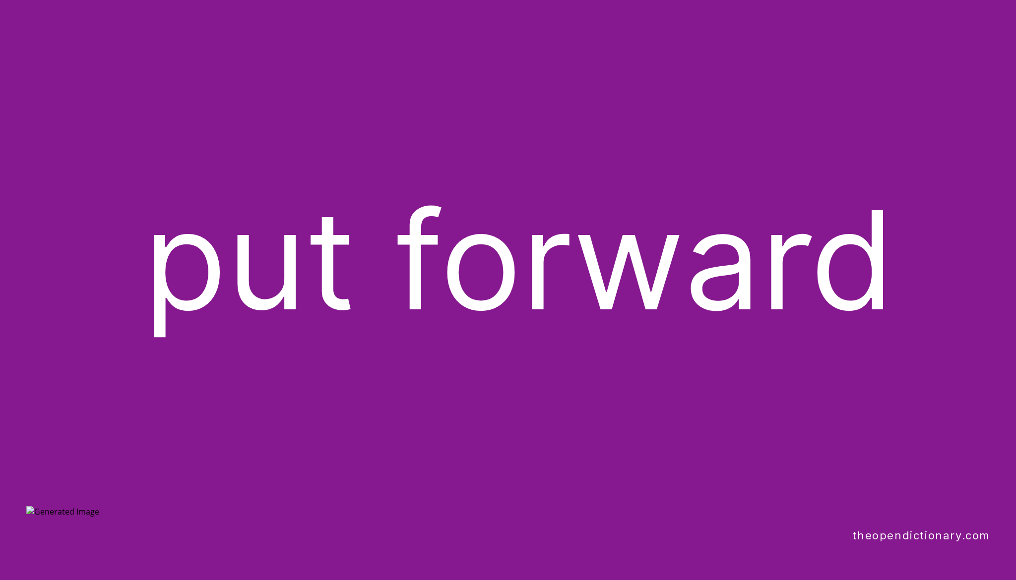 PUT FORWARD Phrasal Verb PUT FORWARD Definition Meaning And Example